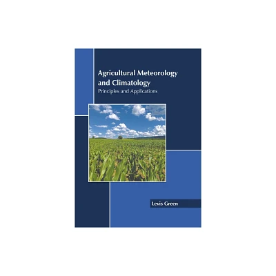 Agricultural Meteorology and Climatology: Principles and Applications - by Levis Green (Hardcover)