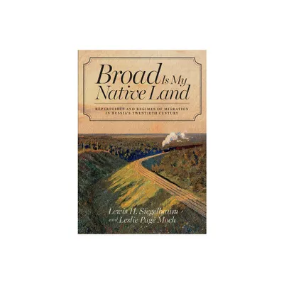 Broad Is My Native Land - by Lewis H Siegelbaum & Leslie Page Moch (Paperback)