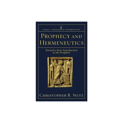 Prophecy and Hermeneutics - (Studies in Theological Interpretation) by Christopher R Seitz (Paperback)