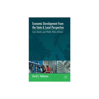 Economic Development from the State and Local Perspective - by D Robinson (Paperback)