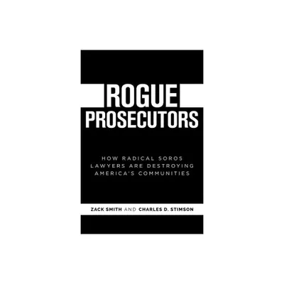 Rogue Prosecutors - by Zack Smith & Charles D Stimson (Paperback)