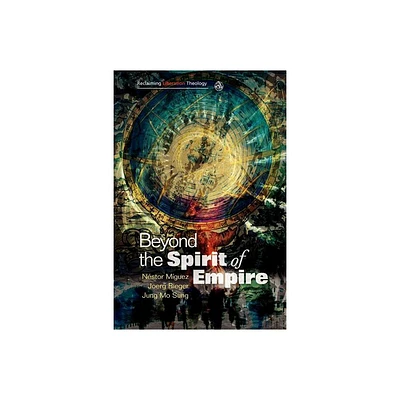 Beyond the Spirit of Empire - (Reclaiming Liberation Theology) by Nestor Miguez & Joerg Rieger & Jung Mo Sung (Paperback)