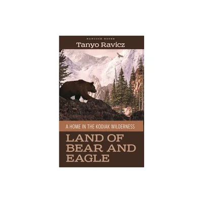 Land of Bear and Eagle - by Tanyo Ravicz (Paperback)