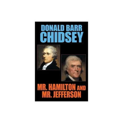 Mr. Hamilton and Mr. Jefferson - by Donald Barr Chidsey (Paperback)