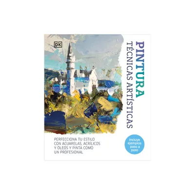 Pintura: Tcnicas Artsticas (Artists Painting Techniques) - by DK (Hardcover)