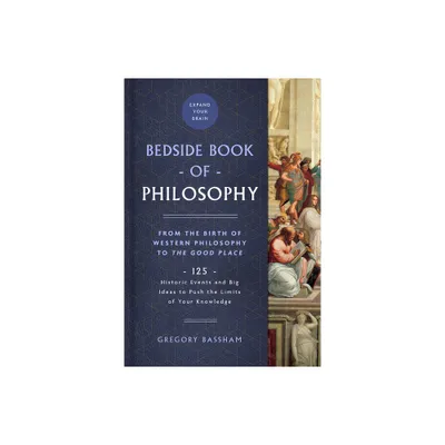 The Bedside Book of Philosophy - (Bedside Books) by Gregory Bassham (Hardcover)