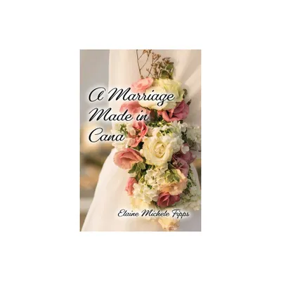 A Marriage Made in Cana - by Elaine Michele Fipps (Paperback)