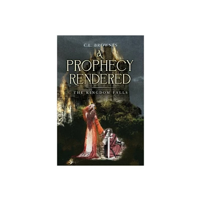 A Prophecy Rendered - by C L Brownes (Paperback)