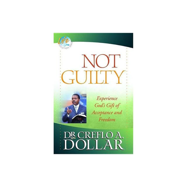 Not Guilty - (Life Solution) by Creflo Dollar (Paperback)