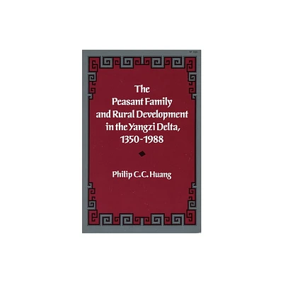 The Peasant Family and Rural Development in the Yangzi Delta, 1350-1988 - by Philip C C Huang (Paperback)