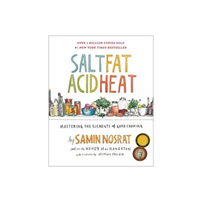 Salt, Fat, Acid, Heat : Mastering the Elements of Good Cooking - by Samin Nosrat (Hardcover)