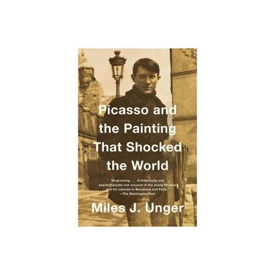 Picasso and the Painting That Shocked the World - by Miles J Unger (Paperback)