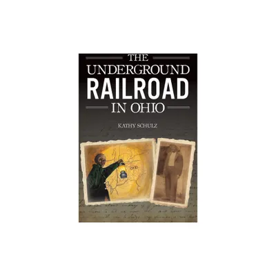 The Underground Railroad in Ohio - (American Heritage) by Kathy Schulz (Paperback)