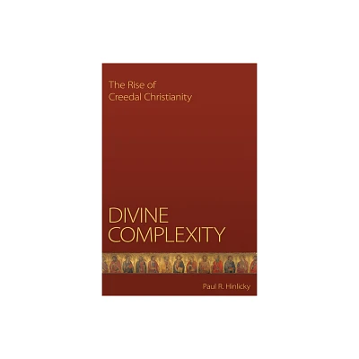 Divine Complexity - by Paul R Hinlicky (Paperback)