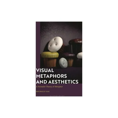 Visual Metaphors and Aesthetics - by Michalle Gal (Paperback)