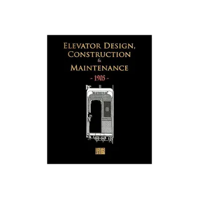 Elevator Design, Construction and Maintenance - 1905 - (Paperback)