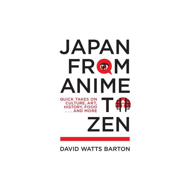 Japan from Anime to Zen - by David Watts Barton (Paperback)