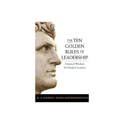 The Ten Golden Rules of Leadership - by M Soupios & Panos Mourdoukoutas (Paperback)