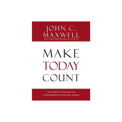 Make Today Count - by John C Maxwell (Hardcover)