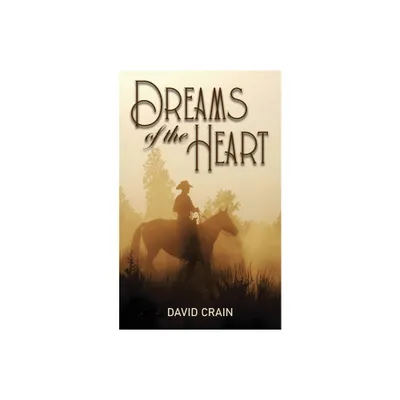 Dreams of the Heart - by David Crain (Paperback)