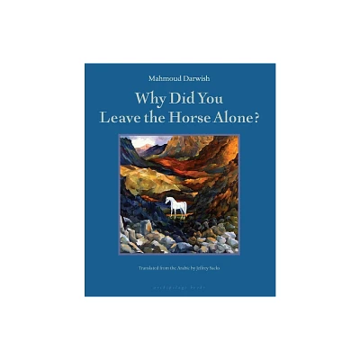 Why Did You Leave the Horse Alone? - by Mahmoud Darwish (Paperback)