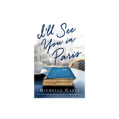 Ill See You in Paris - by Michelle Gable (Paperback)