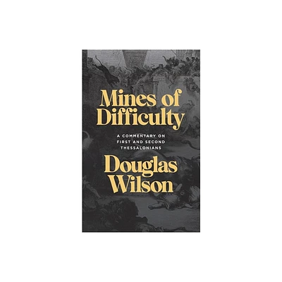 Mines of Difficulty: A Commentary on First and Second Thessalonians - by Douglas Wilson (Paperback)