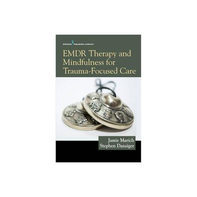 EMDR Therapy and Mindfulness for Trauma-Focused Care - by Jamie Marich & Stephen Dansiger (Paperback)