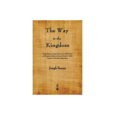 The Way to the Kingdom - by Joseph Benner (Paperback)