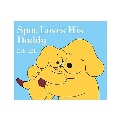 Spot Loves His Daddy - by Eric Hill (Board Book)