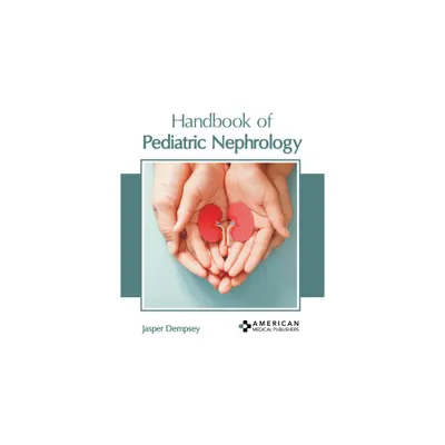 Handbook of Pediatric Nephrology - by Jasper Dempsey (Hardcover)