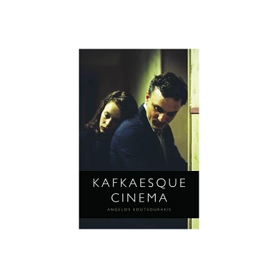 Kafkaesque Cinema - by Angelos Koutsourakis (Hardcover)