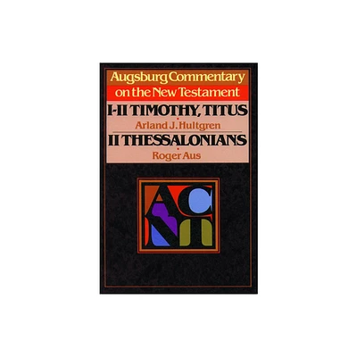 Augsburg Commentary on the New Testament - 1, 2 Timothy, Titus, 2 Thessalonians - by Roger Aus & Arland J Hultgren (Paperback)