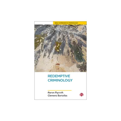 Redemptive Criminology - (New Horizons in Criminology) by Aaron Pycroft & Clemens Bartollas (Paperback)