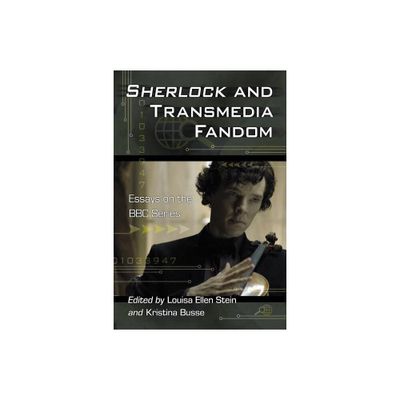 Sherlock and Transmedia Fandom - by Louisa Ellen Stein & Kristina Busse (Paperback)