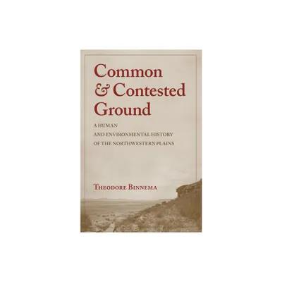 Common and Contested Ground - by Theodore Binnema (Paperback)