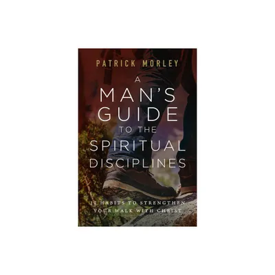 A Mans Guide to the Spiritual Disciplines - by Patrick Morley (Paperback)