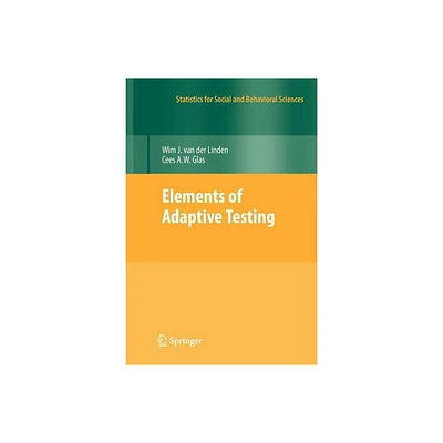 Elements of Adaptive Testing - (Statistics for Social and Behavioral Sciences) by Wim J Van Der Linden & Cees a W Glas (Paperback)