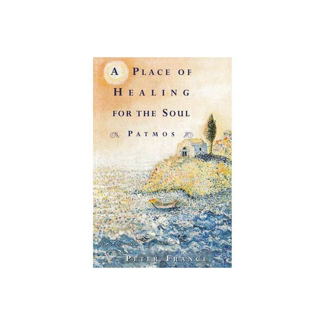 A Place of Healing for the Soul - by Peter France (Paperback)