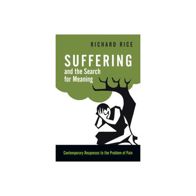 Suffering and the Search for Meaning - by Richard Rice (Paperback)