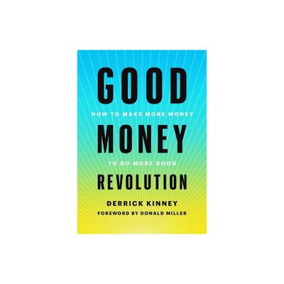 Good Money Revolution - by Derrick Kinney (Hardcover)