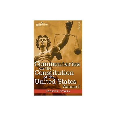 Commentaries on the Constitution of the United States Vol. I (in three volumes) - by Joseph Story (Paperback)