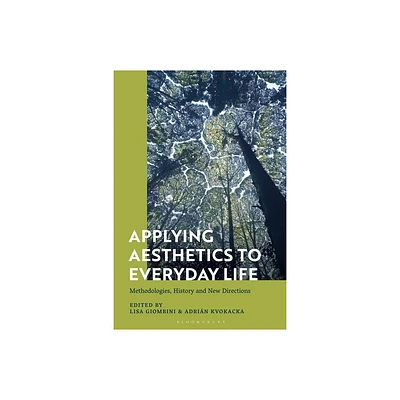 Applying Aesthetics to Everyday Life - by Lisa Giombini & Adrin Kvokacka (Hardcover)