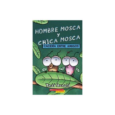 Hombre Mosca Y Chica Mosca: Cacera Entre Amigos (Fly Guy and Fly Girl: Friendly Frenzy) - by Tedd Arnold (Paperback)