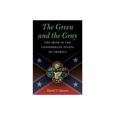 The Green and the Gray - (Civil War America) by David T Gleeson (Paperback)