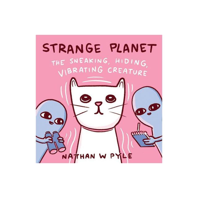 Strange Planet: The Sneaking, Hiding, Vibrating Creature - by Nathan W Pyle (Hardcover)