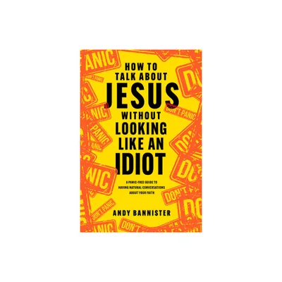 How to Talk about Jesus Without Looking Like an Idiot - by Andy Bannister (Paperback)