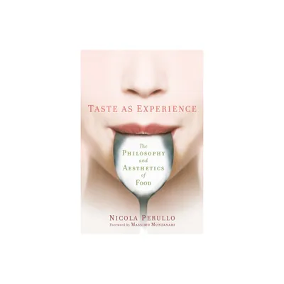 Taste as Experience - (Arts and Traditions of the Table: Perspectives on Culinary H) by Nicola Perullo (Hardcover)