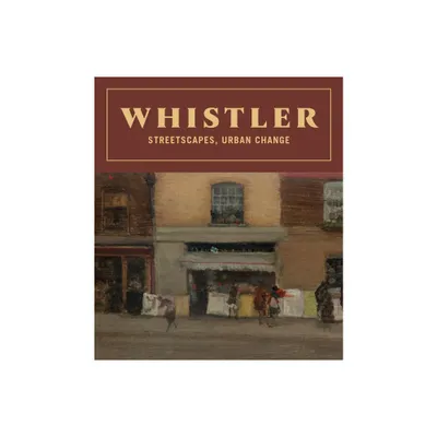 Whistler: Streetscapes, Urban Change - (Hardcover)