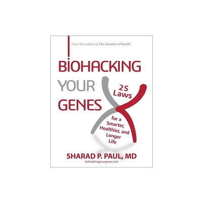 Biohacking Your Genes - by Sharad P Paul (Hardcover)